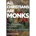 All Christians Are Monks: The Monastery, the Parish and the Renewal of the Church - Paperback