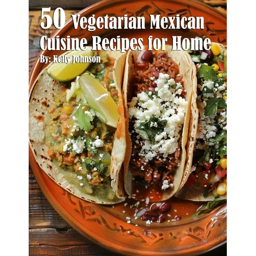 50 Vegetarian Mexican Cuisine Recipes for Home - Paperback