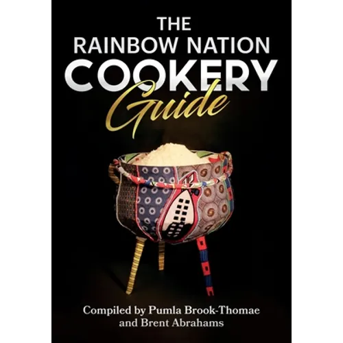 The Rainbow Nation Cookery Guide: Cook like a South African - Paperback