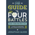 The Guy's Guide to Four Battles Every Young Man Must Face - Paperback