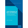 Youth Dialogues on Race and Ethnicity: Challenging Segregation and Strengthening Diversity - Hardcover
