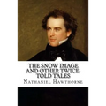 The Snow Image and Other Twice-Told Tales - Paperback