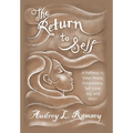 The Return to Self: A Pathway to Inner Peace, Forgiveness, Self- Love, Joy, and Hope - Hardcover