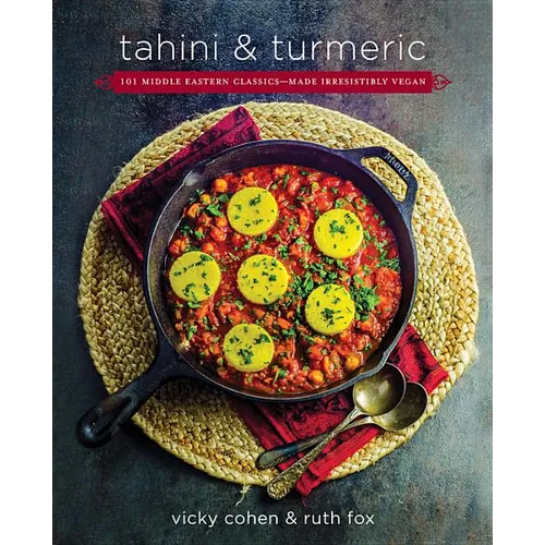 Tahini and Turmeric: 101 Middle Eastern Classics -- Made Irresistibly Vegan - Hardcover