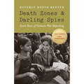Death Zones and Darling Spies: Seven Years of Vietnam War Reporting - Paperback