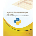 Selenium Webdriver Recipes in Python: The Problem Solving Guide to Selenium Webdriver in Python - Paperback