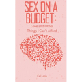 Sex on a Budget: Love and Other Things I Can't Afford - Paperback