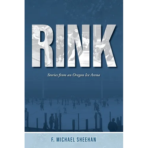 Rink: Stories from an Oregon Ice Arena - Paperback