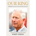 Our King: Charles III: The Man and the Monarch Revealed - Hardcover