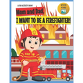 I Want to Be A Firefighter!: For Kids Age 3 to 7 Who Want to Be Firefighters - Paperback