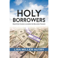 Holy Borrowers: Equipping Church Leaders for Building Finance - Paperback