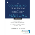 The Counseling Practicum and Internship Manual: A Resource for Graduate Counseling Students in a Dynamic, Global Era - Paperback