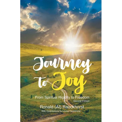 Journey to Joy: From Spiritual Rigidity to Freedom A Spiritual Autobiography 2nd Edition - Paperback