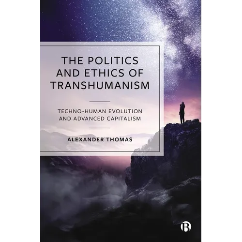 The Politics and Ethics of Transhumanism: Techno-Human Evolution and Advanced Capitalism - Paperback