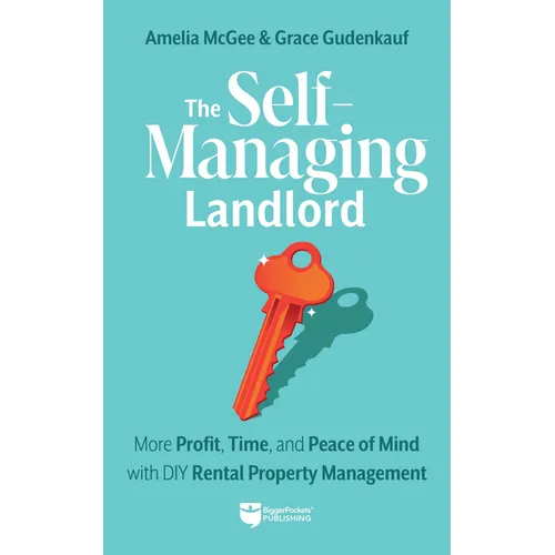 The Self-Managing Landlord: More Profit, Time, and Peace of Mind with DIY Rental Property Management - Paperback