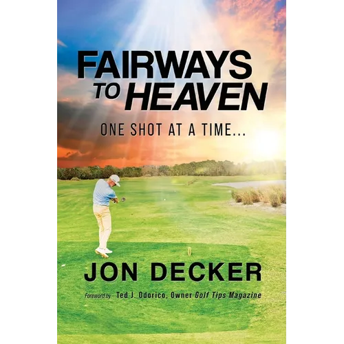 Fairways to Heaven: One Shot at a Time... - Paperback