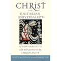 Christ for Unitarian Universalists: A New Dialogue with Traditional Christianity - Paperback