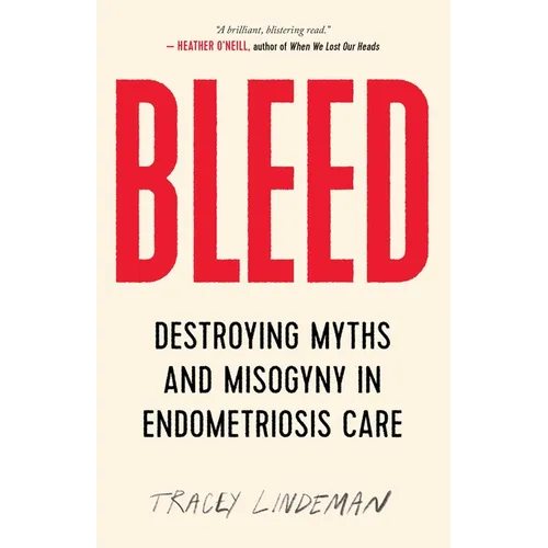 Bleed: Destroying Myths and Misogyny in Endometriosis Care - Paperback