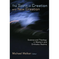 The Spirit in Creation and New Creation: Science and Theology in Western and Orthodox Realms - Paperback