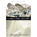 The Words and Works of Jesus Christ: A Study of the Life of Christ - Hardcover