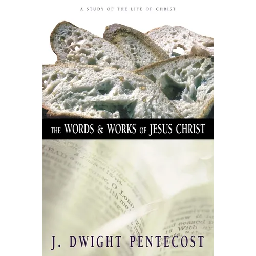 The Words and Works of Jesus Christ: A Study of the Life of Christ - Hardcover