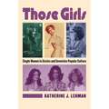 Those Girls: Single Women in Sixties and Seventies Popular Culture - Hardcover