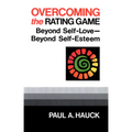 Overcoming the Rating Game: Beyond Self-Love--Beyond Self-Esteem - Paperback