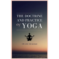 The doctrine and practice of Yoga - Hardcover