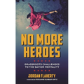 No More Heroes: Grassroots Challenges to the Savior Mentality - Paperback