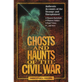 The Ghosts and Haunts of the Civil War: Authentic Accounts of the Strange and Unexplained - Paperback