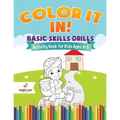 Color It In! Basic Skills Drills - Activity Book for Kids Ages 4-5 - Paperback