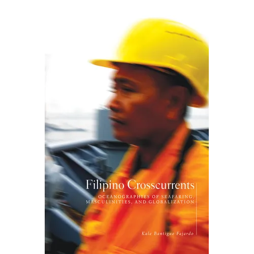 Filipino Crosscurrents: Oceanographies of Seafaring, Masculinities, and Globalization - Paperback