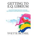Getting to E.Q. Librium: An Activity Book That Will Unleash the Power of Your Emotional Intelligence - Paperback
