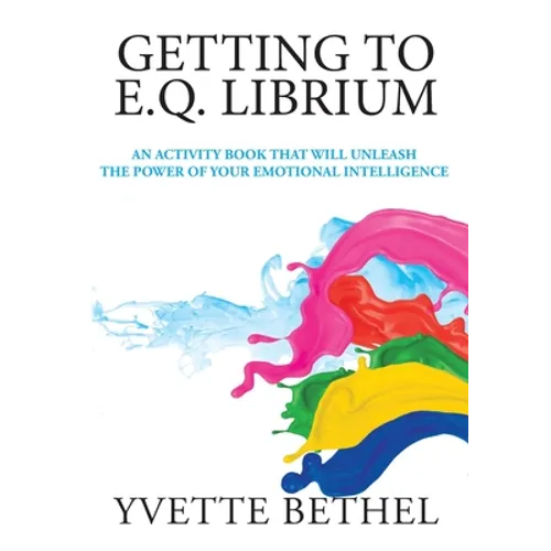 Getting to E.Q. Librium: An Activity Book That Will Unleash the Power of Your Emotional Intelligence - Paperback