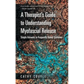 A Therapist's Guide to Understanding Myofascial Release: Simple Answers to Frequently Asked Questions - Paperback