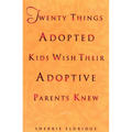 Twenty Things Adopted Kids Wish Their Adoptive Parents Knew - Paperback