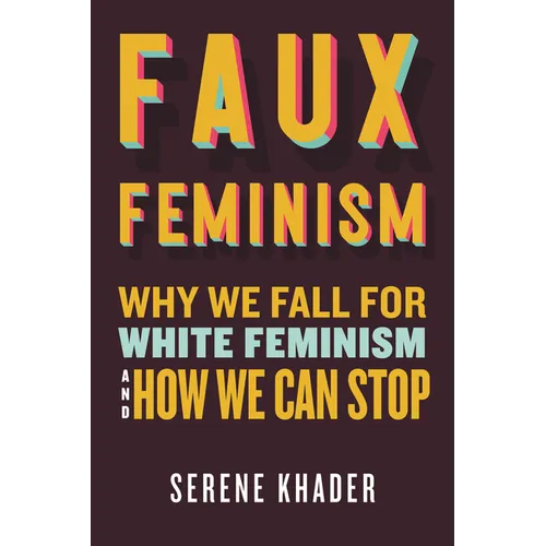 Faux Feminism: Why We Fall for White Feminism and How We Can Stop - Hardcover