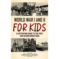 World War I and II for Kids: A Captivating Guide to the First and Second World War - Hardcover