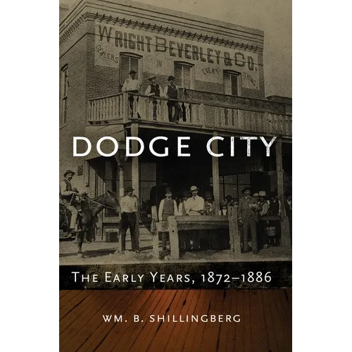 Dodge City: The Early Years, 1872-1886 Volume 23 - Hardcover