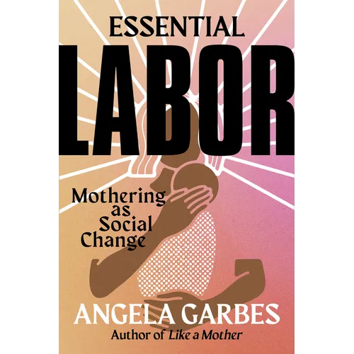Essential Labor: Mothering as Social Change - Hardcover