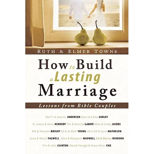 How to Build a Lasting Marriage: Lessons from Bible Couples - Paperback