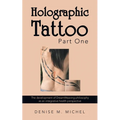 Holographic Tattoo Part One: The Development of Dreamweaving Philosophy as an Integrative Health Perspective - Paperback