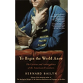 To Begin the World Anew: The Genius and Ambiguities of the American Founders - Paperback