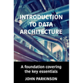 Introduction to Data Architecture: A foundation covering the key essentials - Paperback