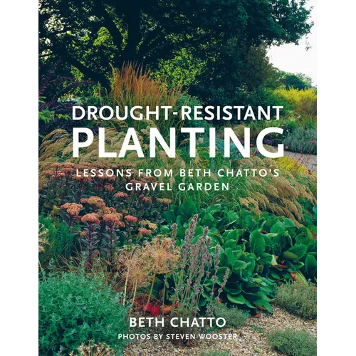 Drought-Resistant Planting: Lessons from Beth Chatto's Gravel Garden - Paperback