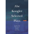 Abe Koogler Selected Plays - Hardcover