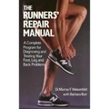 The Runners' Repair Manual: A Complete Program for Diagnosing and Treating Your Foot, Leg and Back Problems - Paperback