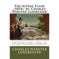 The Astral Plane (1894) by: Charles Webster Leadbeater - Paperback
