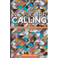 No Higher Calling: Shepherding God's People According to Paul - Paperback