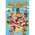 Say What? The Origins of Everyday Idioms and Phrases: Explore the Fascinating Histories and Fun Facts Behind the Words We Use - Why do We Say That? - Paperback